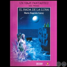 EL HADA DE LA LUNA - Libro Primero - Autora: MARÍA EUGENIA GARAY - Año 2004